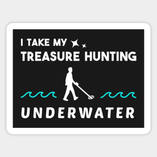 I Take my Treasure Hunting Underwater Magnet
